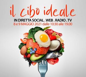 Evento IL CIBO IDEALE 8 e 9 maggio 2021